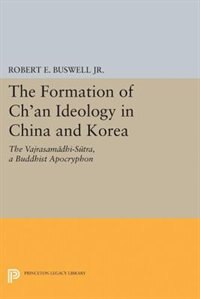 The Formation of Ch'an Ideology in China and Korea by Robert E. Buswell