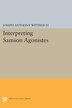 Interpreting SAMSON AGONISTES by Joseph Anthony Wittreich, Paperback | Indigo Chapters