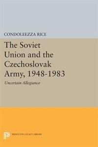 The Soviet Union and the Czechoslovak Army 1948-1983 by Condoleezza Rice, Paperback | Indigo Chapters