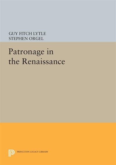Patronage in the Renaissance by Guy Fitch Lytle, Paperback | Indigo Chapters