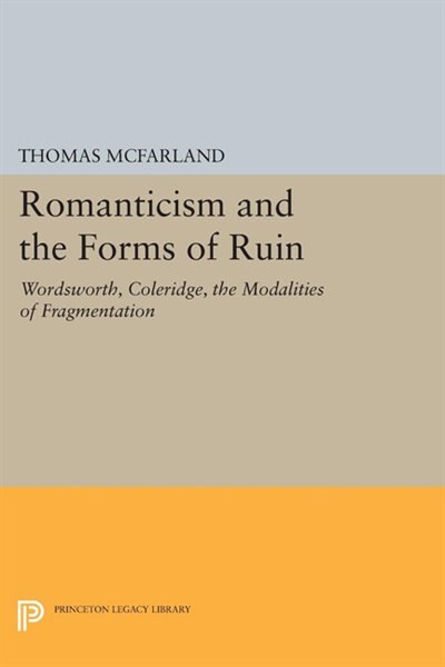 Romanticism and the Forms of Ruin by Thomas McFarland, Paperback | Indigo Chapters