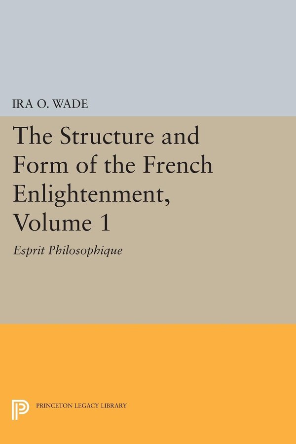 The Structure and Form of the French Enlightenment Volume 1 by Ira O. Wade, Paperback | Indigo Chapters