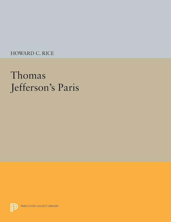 Thomas Jefferson's Paris by Howard C. Rice, Paperback | Indigo Chapters