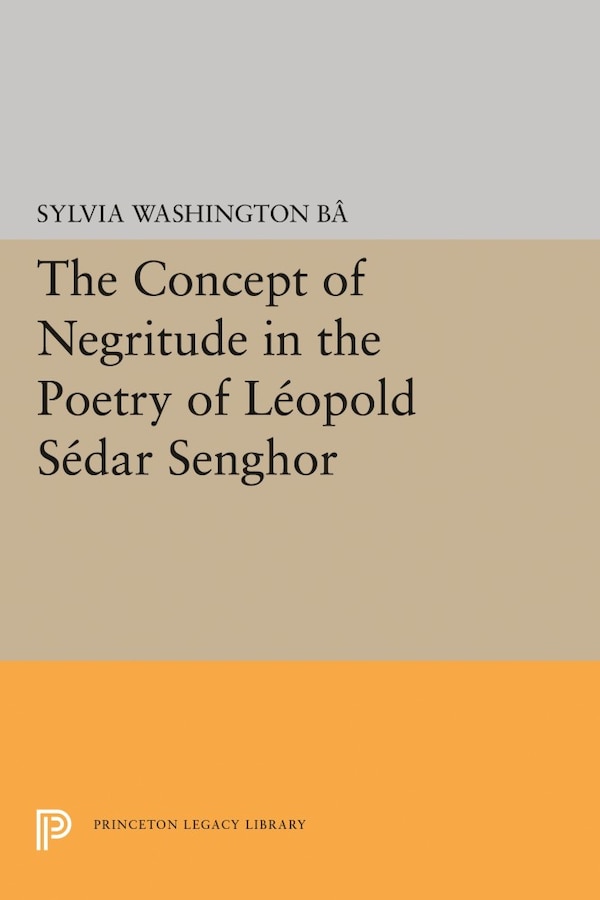 The Concept of Negritude in the Poetry of Leopold Sedar Senghor by Sylvia Washington Ba, Paperback | Indigo Chapters
