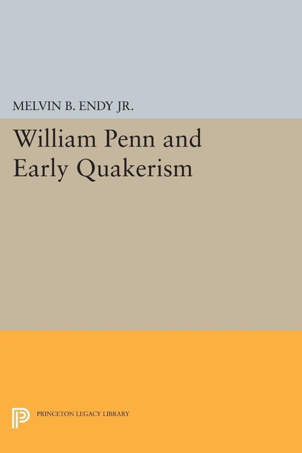 William Penn and Early Quakerism by Melvin B. Endy, Paperback | Indigo Chapters