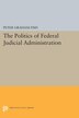 The Politics of Federal Judicial Administration by Peter Graham Fish, Paperback | Indigo Chapters