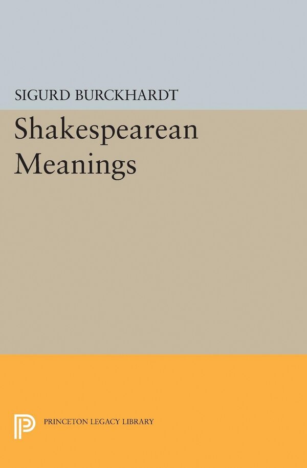 Shakespearean Meanings by Sigurd Burckhardt, Paperback | Indigo Chapters