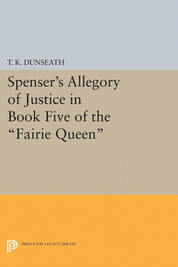 Spenser's Allegory of Justice in Book Five of the Fairie Queen by T. K. Dunseath, Paperback | Indigo Chapters