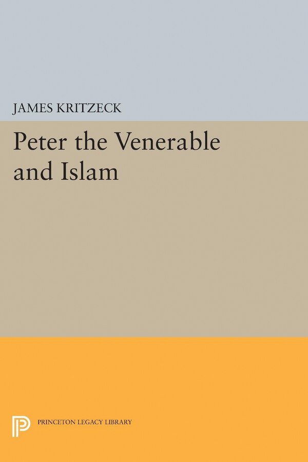 Peter the Venerable and Islam by James Aloysius Kritzeck, Paperback | Indigo Chapters