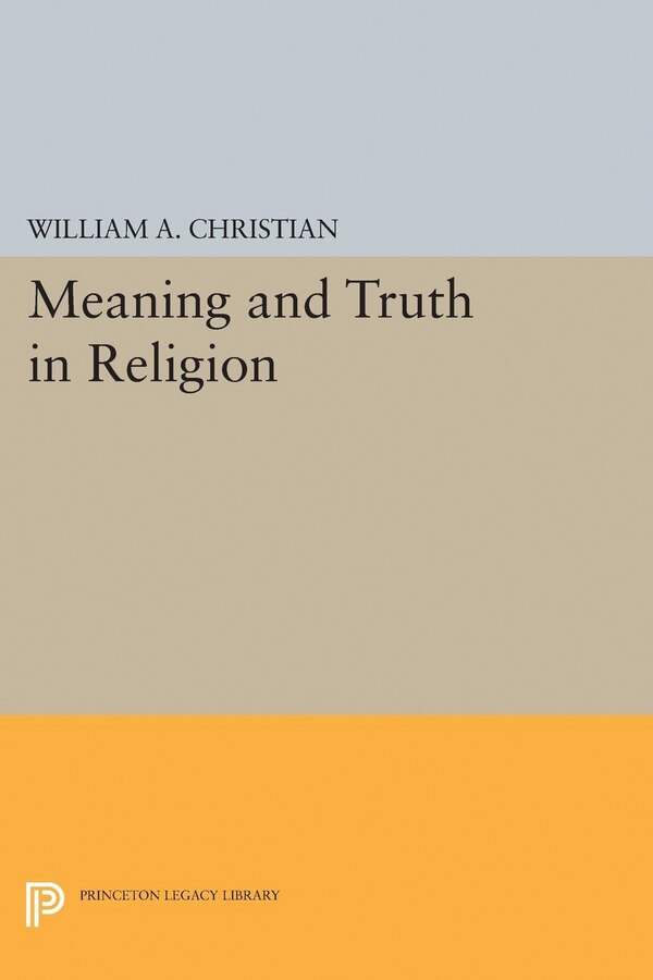 Meaning and Truth in Religion by William A. Christian, Paperback | Indigo Chapters