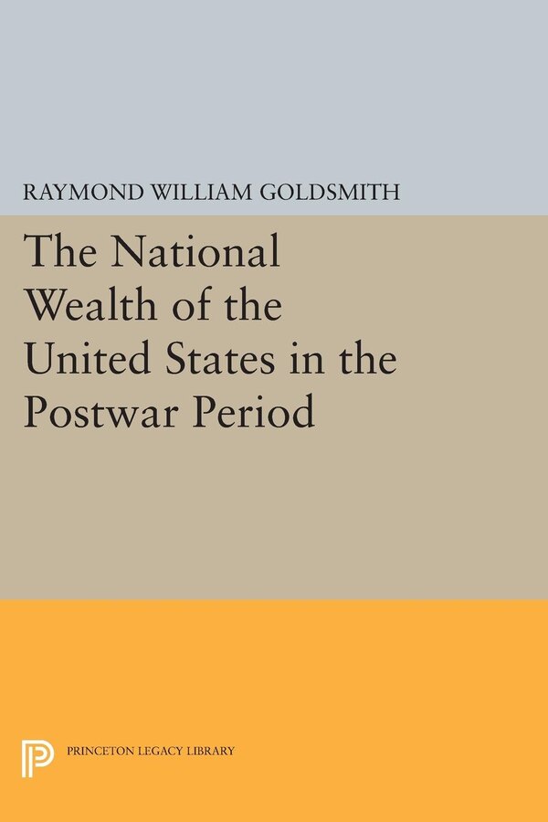 National Wealth of the United States in the Postwar Period by Raymond William Goldsmith