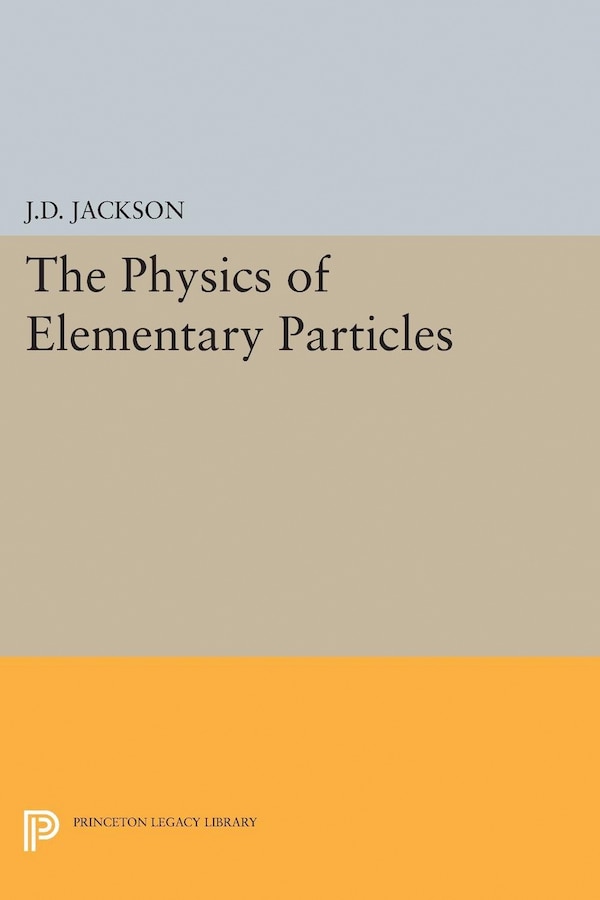 Physics of Elementary Particles by John David Jackson, Paperback | Indigo Chapters