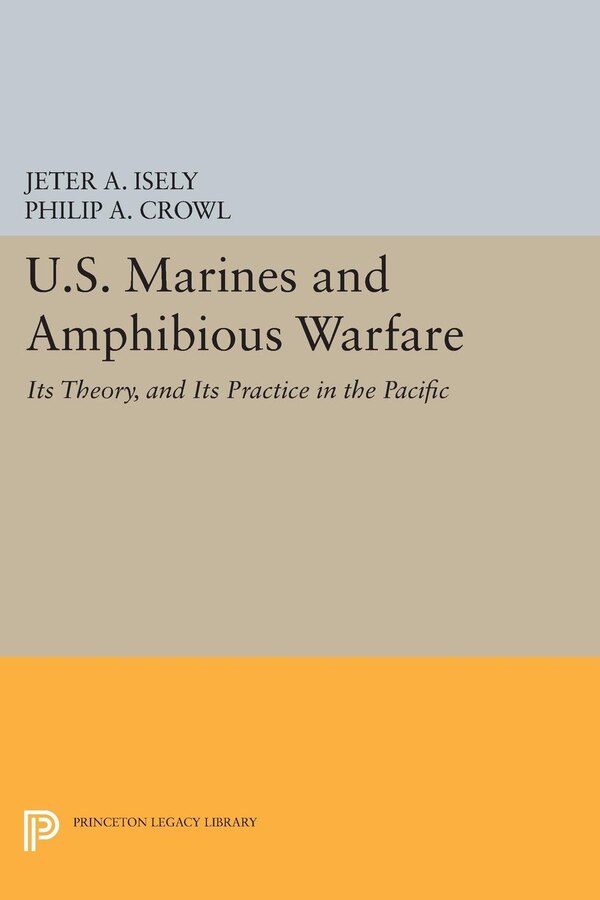 U.S. Marines and Amphibious Warfare by Jeter A. Isely, Paperback | Indigo Chapters