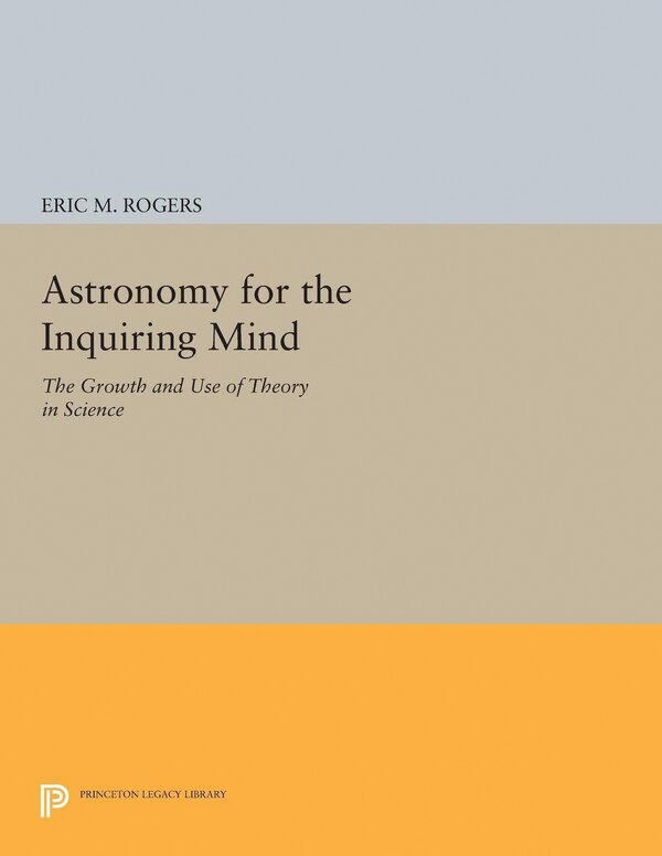 Astronomy for the Inquiring Mind by Eric M. Rogers, Hardcover | Indigo Chapters