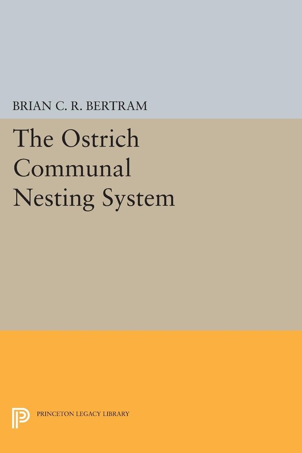 The Ostrich Communal Nesting System by Brian C.R. Bertram, Hardcover | Indigo Chapters