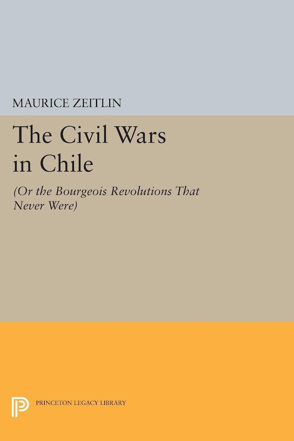 The Civil Wars in Chile by Maurice Zeitlin, Hardcover | Indigo Chapters