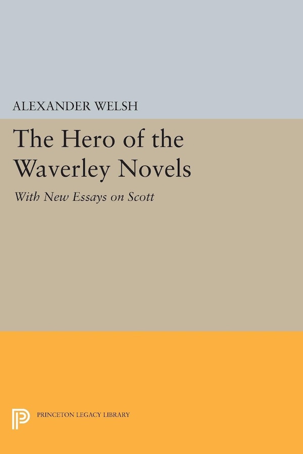 The Hero of the Waverley Novels by Alexander Welsh, Hardcover | Indigo Chapters
