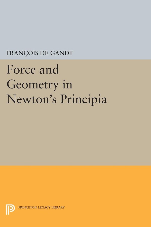 Force And Geometry In Newton's Principia by François De Gandt, Hardcover | Indigo Chapters