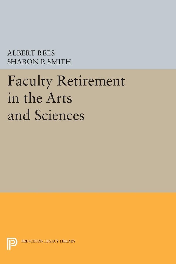 Faculty Retirement in the Arts and Sciences by Albert Rees, Hardcover | Indigo Chapters