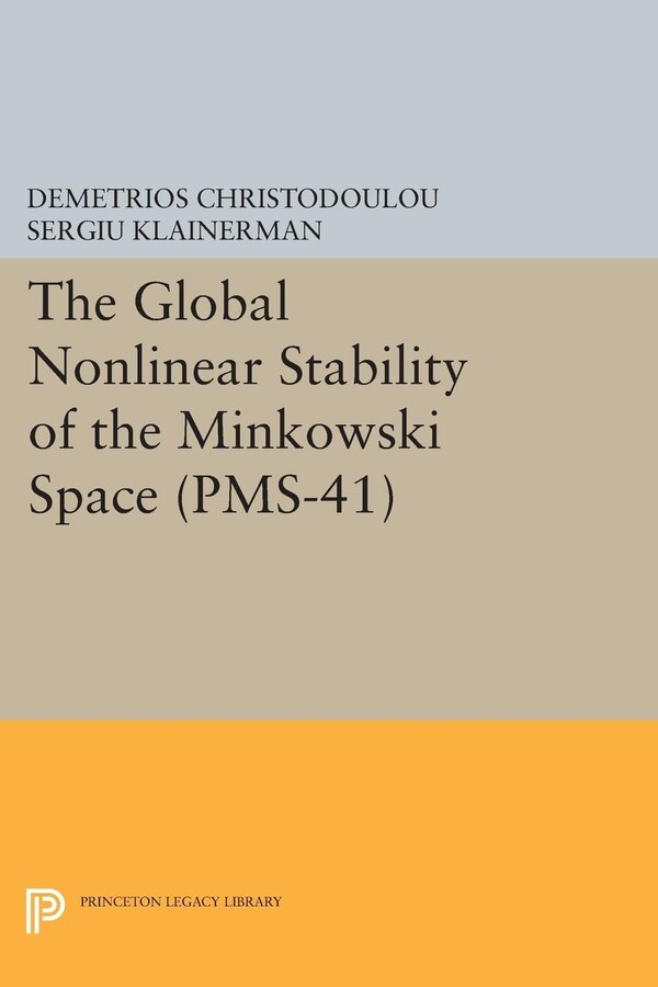The Global Nonlinear Stability of the Minkowski Space by Demetrios Christodoulou, Hardcover | Indigo Chapters