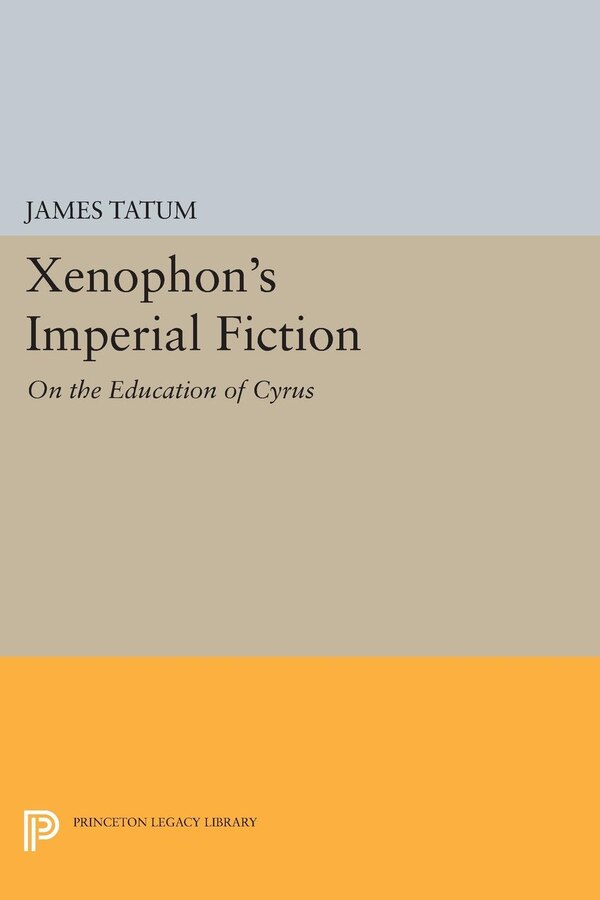 Xenophon's Imperial Fiction by James Tatum, Hardcover | Indigo Chapters