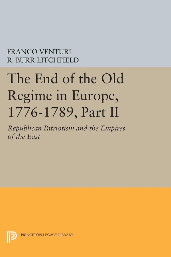 The End of the Old Regime in Europe 1776-1789 Part II by Franco Venturi, Hardcover | Indigo Chapters