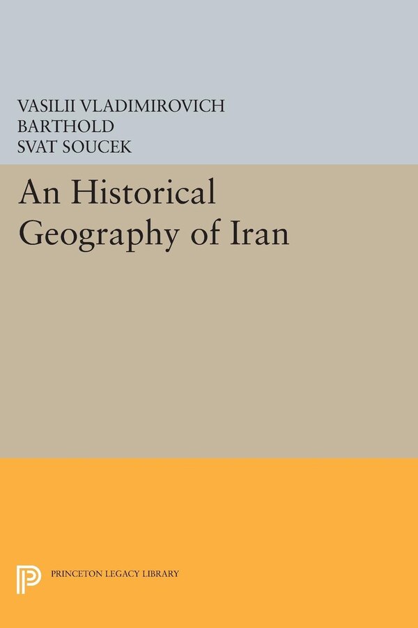 An Historical Geography of Iran by Vasilii Vladimirovich Barthold, Hardcover | Indigo Chapters