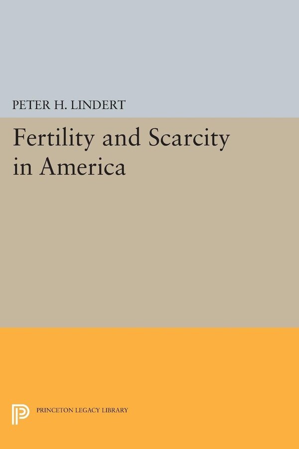 Fertility and Scarcity in America by Peter H. Lindert, Hardcover | Indigo Chapters