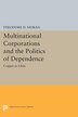 Multinational Corporations and the Politics of Dependence by Theodore H. Moran, Hardcover | Indigo Chapters