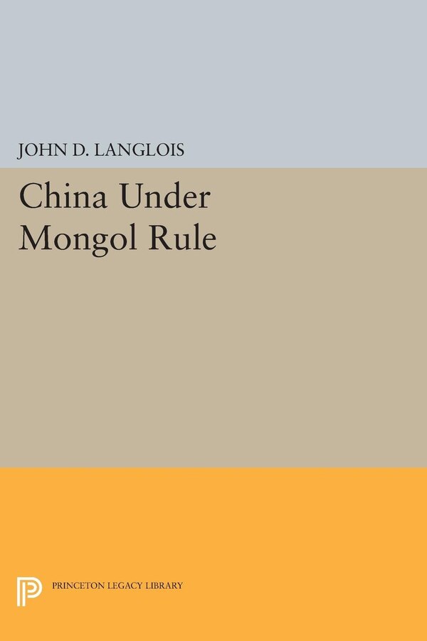 China Under Mongol Rule by John D. Langlois, Hardcover | Indigo Chapters