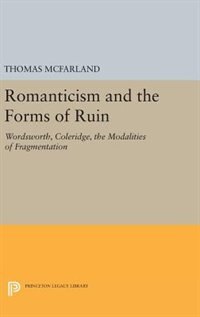Romanticism and the Forms of Ruin by Thomas McFarland, Hardcover | Indigo Chapters