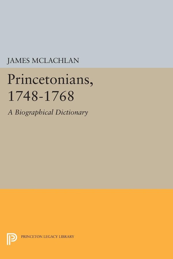 Princetonians 1748-1768 by James McLachlan, Hardcover | Indigo Chapters