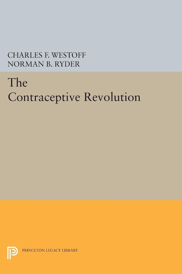 The Contraceptive Revolution by Charles F. Westoff, Hardcover | Indigo Chapters