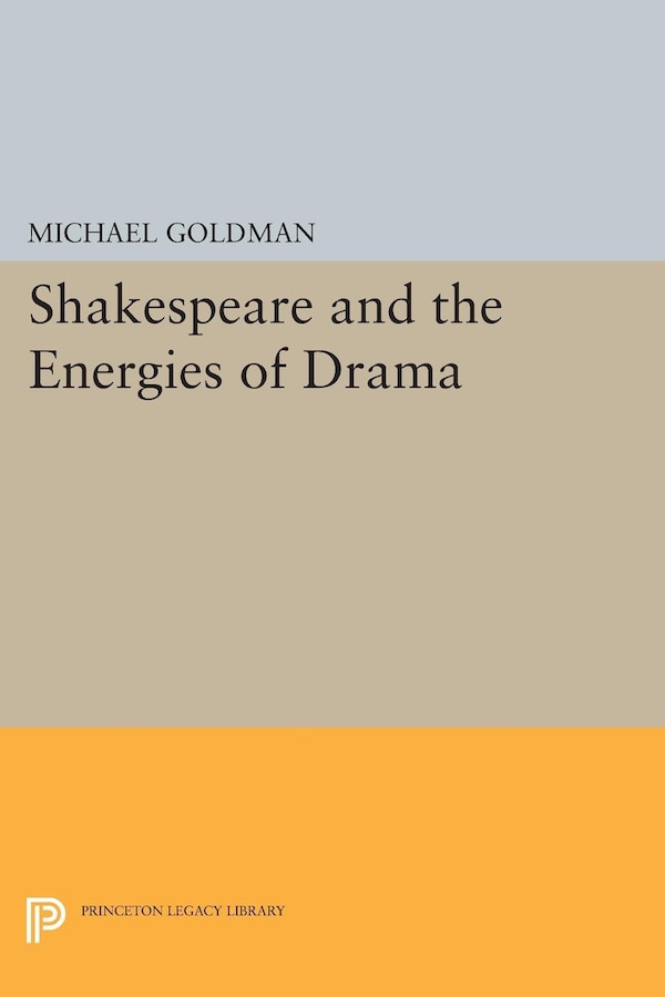 Shakespeare and the Energies of Drama by Michael Goldman, Hardcover | Indigo Chapters