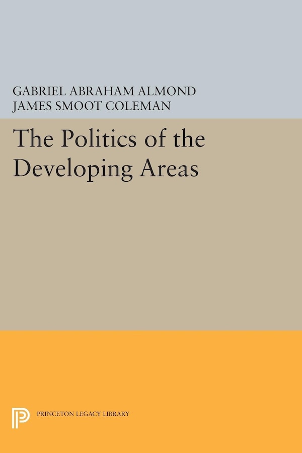 The Politics of the Developing Areas by Gabriel Abraham Almond, Hardcover | Indigo Chapters