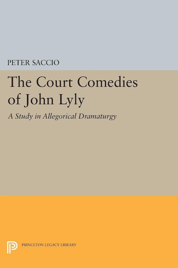 The Court Comedies of John Lyly by Peter Saccio, Hardcover | Indigo Chapters