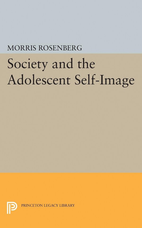 Society and the Adolescent Self-Image by Morris Rosenberg, Hardcover | Indigo Chapters