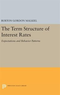 Term Structure of Interest Rates by Burton Gordon Malkiel, Hardcover | Indigo Chapters