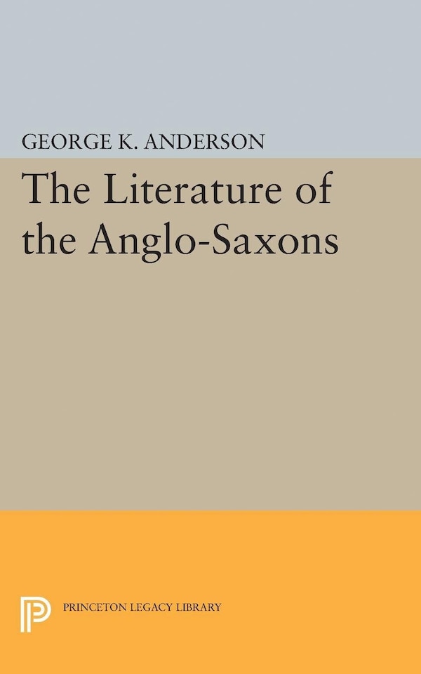 The Literature of the Anglo-Saxons by George Kumler Anderson, Hardcover | Indigo Chapters