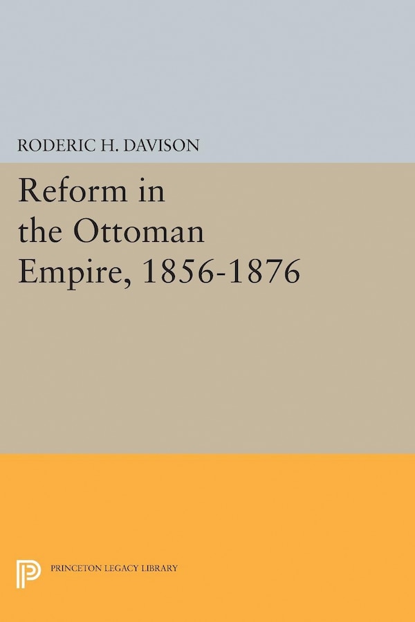 Reform in the Ottoman Empire 1856-1876 by Roderic H. Davison, Hardcover | Indigo Chapters