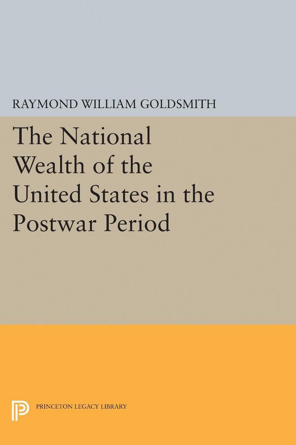 National Wealth of the United States in the Postwar Period by Raymond William Goldsmith, Hardcover | Indigo Chapters