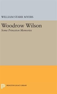 Woodrow Wilson by William Starr Myers, Hardcover | Indigo Chapters