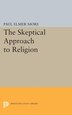Skeptical Approach to Religion by Paul Elmer More, Hardcover | Indigo Chapters