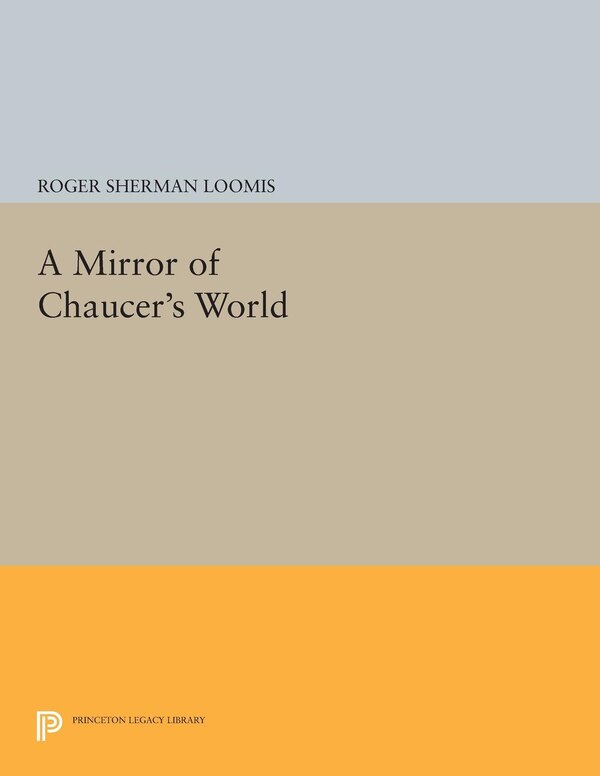 A Mirror of Chaucer's World by Roger Sherman Loomis, Hardcover | Indigo Chapters