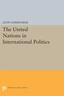 The United Nations in International Politics by Leon Gordenker, Hardcover | Indigo Chapters