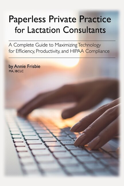 Paperless Private Practice For Lactation Consultants by Annie Frisbie IBCLC MA, Paperback | Indigo Chapters