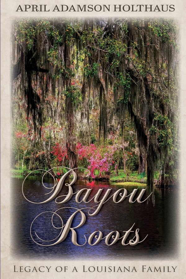 Bayou Roots by April Adamson Holthaus, Paperback | Indigo Chapters