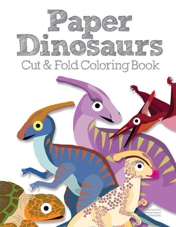 Paper Dinosaurs Cut and Fold Coloring Book by Mark Butler, Paperback | Indigo Chapters