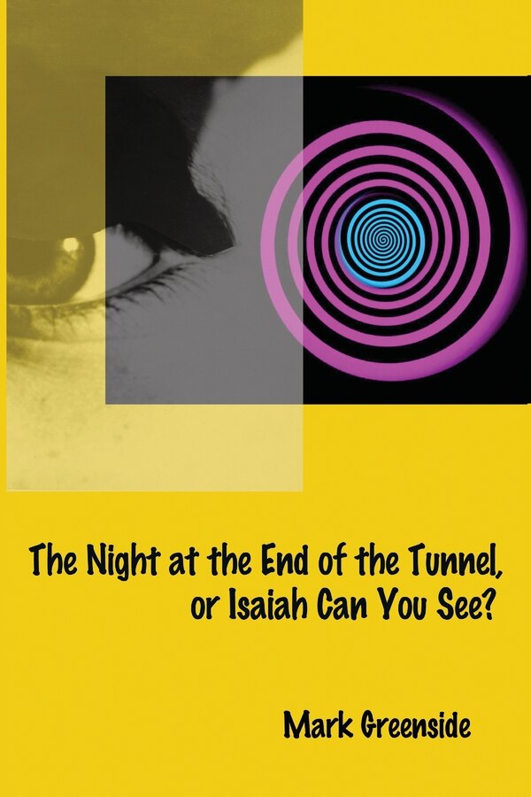 The Night at the End of the Tunnel or Isaiah Can You See? by Mark Greenside, Paperback | Indigo Chapters