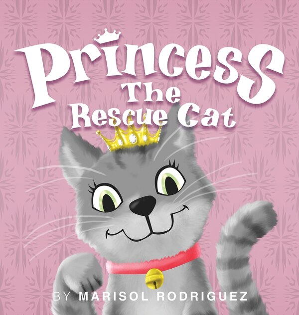 Princess the Rescue Cat by Marisol Rodriguez, Hardcover | Indigo Chapters